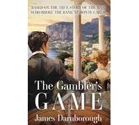 The Gambler's Game: Based on the True Story of the Man Who Broke the Bank at Monte Carlo