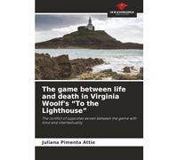 The game between life and death in Virginia Woolf's “To the Lighthouse”: The conflict of opposites woven between the game with time and intertextuality