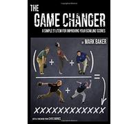 The Game Changer: A simple system for improving your bowling scores