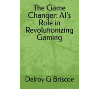 The Game Changer: AI's Role in Revolutionizing Gaming