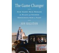 The Game Changer: How Harry Reid Remade the Rules and Showed Democrats How to Fight