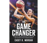 THE GAME CHANGER: INSPIRED BY CHRISTIAN BRENNAN’S ON HER GAME: CAITLIN CLARK AND THE REVOLUTION IN WOMAN’S SPORTS