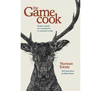 The Game Cook: Recipes Inspired by a Conversation in My Butcher's Shop