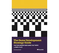 The Game Development Strategy Guide: Crafting Modern Video Games That Thrive
