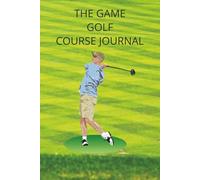 The Game Golf Course Journal: Golf Course Adventures | Fill in Your Favorite Golf Course Blank Golf Scorecard | Golf Score Log Book
