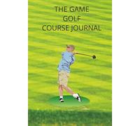 The Game Golf Course Journal: Golf Course Adventures | Fill in Your Favorite Golf Course Blank Golf Scorecard | Golf Score Log Book