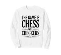 The Game is Chess Not Checkers Amoureux de stratégie Sweatshirt