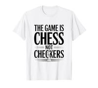 The Game is Chess Not Checkers Amoureux de stratégie T-Shirt