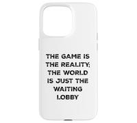 The Game is Reality T-Shirt Amusant pour Joueur vidéo en Attente de Lobby Coque pour iPhone 15 Pro Max