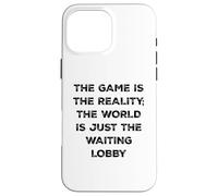 The Game is Reality T-Shirt Amusant pour Joueur vidéo en Attente de Lobby Coque pour iPhone 16 Pro Max