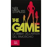 The game. La bibbia dell'artista del rimorchio