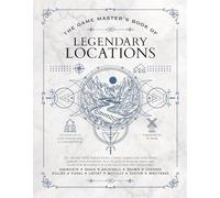 The Game Master’s Book of Legendary Locations: 150+ Mythic Sites, Fables Ruins, Cursed Temples and Forgotten Lairs, Plus Dozens of Random ... and More for Your 5th Edition Rpg Adventures