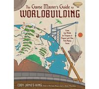 The Game Master’s Guide to Worldbuilding Create Epic Worlds for Dungeons & Dragons® and Other Role-Playing Games - Cody James King - Page Street Publishing - ebook (ePub) - Livre