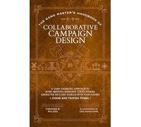 The Game Master’s Handbook of Collaborative Campaign Design: A Collaborative, Game-changing Approach to Homebrewing Ttrpg Stories, Character Arcs and Worlds