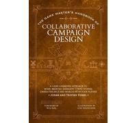 The Game Master’s Handbook of Collaborative Campaign Design A game-changing approach to homebrewing emergent TTRPG stories, character arcs and worlds with your players - Jonah Fishel - Media Lab Books