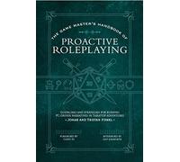 The Game Master’s Handbook of Proactive Roleplaying: Guidelines and Strategies for Running PC-Driven Narratives in 5E Adventures