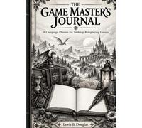 The Game Master’s Journal: A Guided Campaign Workbook for Running Stories That Feel Alive