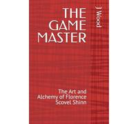 THE GAME MASTER: The Art and Alchemy of Florence Scovel Shinn