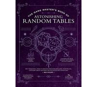 The Game Master's Book of Astonishing Random Tables: 300+ Unique Roll Tables to Enhance Your Worldbuilding, Storytelling, Locations, Magic and More for 5th Edition RPG Adventures