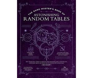 The Game Master's Book of Astonishing Random Tables: 300+ Unique Roll Tables to Enhance Your Worldbuilding, Storytelling, Locations, Magic and More for 5th Edition RPG Adventures