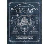 The Game Master's Book of Instant Towns and Cities: 160+ Unique Villages, Towns, Settlements and Cities, Ready-on-demand, Plus Random Generators for ... and More, for Your 5th Edition Rpg Adventures