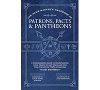 The Game Master's Handbook of Patrons, Pacts & Pantheons: A Comprehensive Guide to Incorporating Gods, Fiends, Fey and the Fallen into Your 5th Edition Ttrpg Adventures