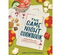The Game Night Cookbook Snacks Noshes and Drinks for Good Times by Barbara Scott Goodman Barbara Scott Goodman (Auteur)