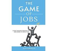 The Game Of Jobs - A Fast Winning Strategy For Job Seekers In Crisis Time
