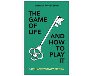 The Game of Life and How to Play It: 100th Anniversary Edition With Modern Applications, New Thought Glossary, and Practical Reader's Guide