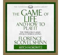 The Game of Life and How to Play It: The Timeless Classic on Successful Living (Abridged) (Condensed Classics Library)