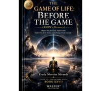 THE GAME OF LIFE: BEFORE THE GAME: “Before the first rule, before time, before the first Avatar, something already existed.”