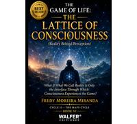 THE GAME OF LIFE: THE LATTICE OF CONSCIOUSNESS: What If What We Call Reality Is Only the Interface Through Which Consciousness Experiences the Game?