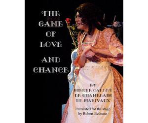 The Game Of Love And Chance: By Pierre Carlet De Chamblain De Marivaux. Translated For The Stage By Robert Bethune.