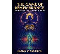 The Game of Remembrance: The Multi-Frequency Simulation Theory: The Multi-Frequency Simulation Theory