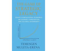 The Game of Strategic Legacy: Essays in Behavioural Economics on Courage, Coordination, and Cultural Sovereignty