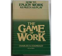 The Game of Work: How to Enjoy Work As Much As Play