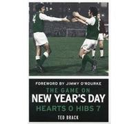 The Game On New Year'S Day: Hearts 0, Hibs 7 (Hardcover) Ted Brack, (Auteur)