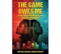 The Game Owes Me: Basketball, Brotherhood, and the Cost of Greatness