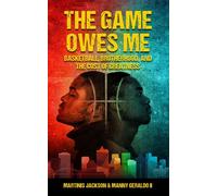 The Game Owes Me Basketball, Brotherhood, and the Cost of Greatness - Jackson - Martinis and Manny Publishing - ebook (ePub) - Livre
