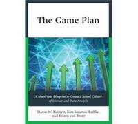The Game Plan: A Multi-Year Blueprint To Create A School Culture Of Literacy And Data Analysis (Paperback) Daron W Kennett, Kim Suzanne Rathke, Kristin Van Brunt (Auteur)