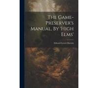 The Game-Preserver's Manual, By 'high Elms