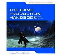 The Game Production Handbook 3Rd Edition (Paperback) Heather Maxwell Chandler, (Auteur)