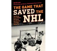 The Game That Saved the NHL: The Broad Street Bullies, the Soviet Red Machine, and Super Series '76