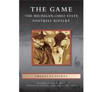 The Game The MichiganOhio State Football Rivalry by Ken Magee & Jon M Stevens & Foreword by Dimitrious Stanley & Foreword by Billy Taylor Ken Magee Jon M Stevens Foreword by Dimitrious Stanley Forewor