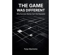 The Game Was Different: Why Success Stories Can't Be Repeated - and How to Live When the Rules Keep Changing