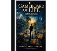 The Gameboard of Life: Are We Players, Pieces or Something More?