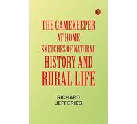 The Gamekeeper at Home: Sketches of Natural History and Rural Life
