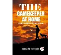 The Gamekeeper At Home Sketches Of Natural History And Rural Life