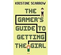 The Gamers Guide to Getting the Girl by Kristine Scarrow Kristine Scarrow (Auteur)