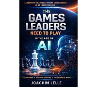 The Games Leaders Need To Play In The Age Of AI: Leadership In A World Where Intelligence Is No Longer Scarce